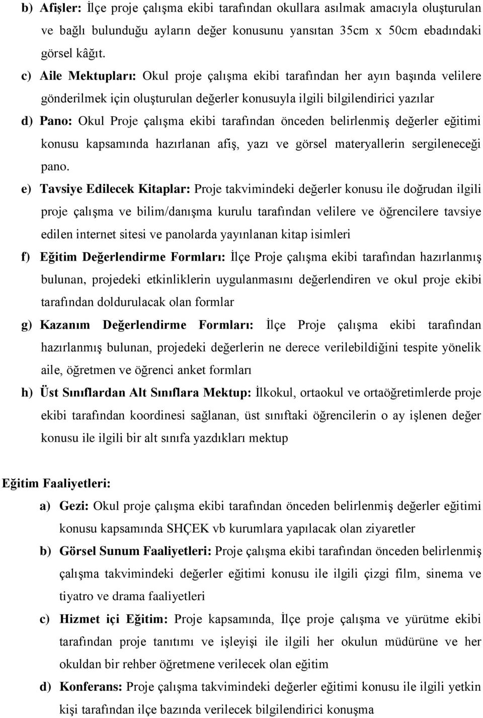 tarafından önceden belirlenmiş değerler eğitimi konusu kapsamında hazırlanan afiş, yazı ve görsel materyallerin sergileneceği pano.