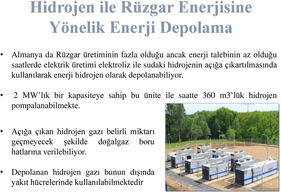 depolanabiliyor. 2 MW lık bir kapasiteye sahip bu ünite ile saatte 360 m3 lük hidrojen pompalanabilmekte.