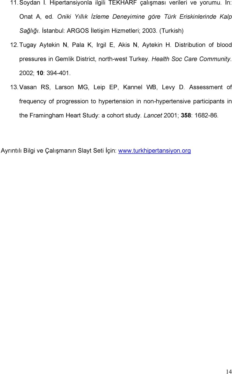 Distribution of blood pressures in Gemlik District, north-west Turkey. Health Soc Care Community. 2002; 10: 394-401. 13. Vasan RS, Larson MG, Leip EP, Kannel WB, Levy D.
