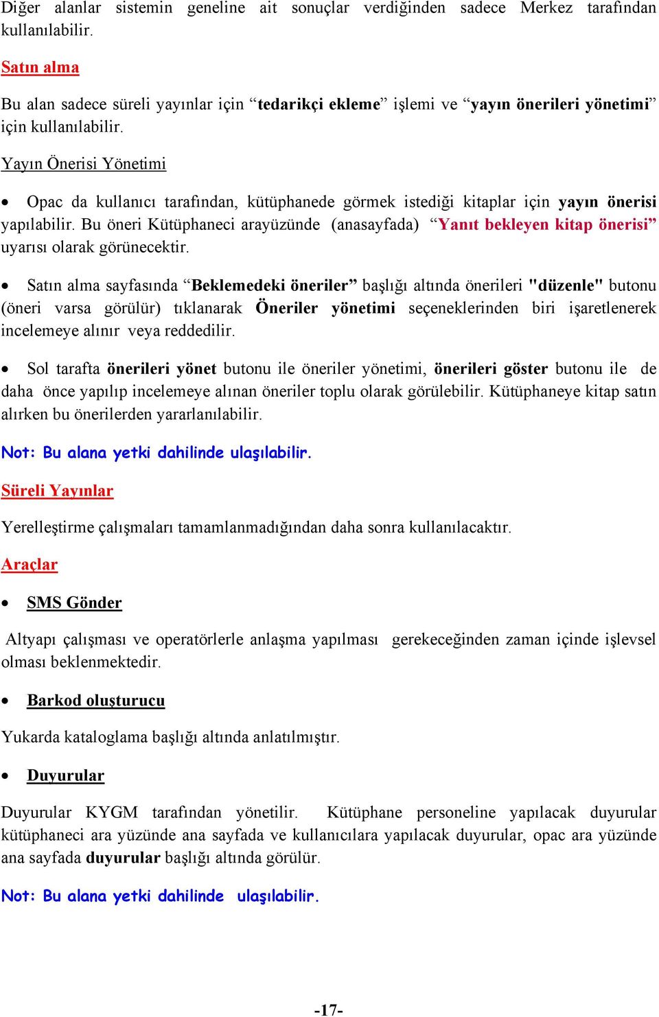 Yayın Önerisi Yönetimi Opac da kullanıcı tarafından, kütüphanede görmek istediği kitaplar için yayın önerisi yapılabilir.