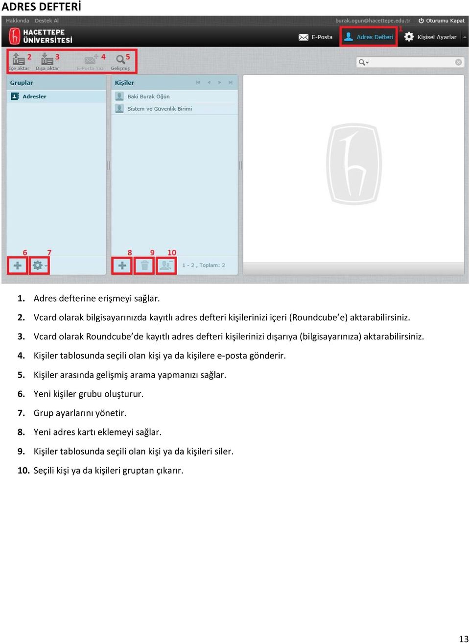 Vcard olarak Roundcube de kayıtlı adres defteri kişilerinizi dışarıya (bilgisayarınıza) aktarabilirsiniz. 4.