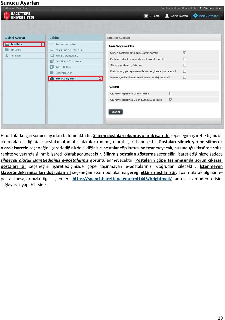 Postaları silmek yerine silinecek olarak işaretle seçeneğini işaretlediğinizde sildiğiniz e-postalar çöp kutusuna taşınmayacak, bulunduğu klasörde soluk renkte ve yanında silinmiş işaretli olarak