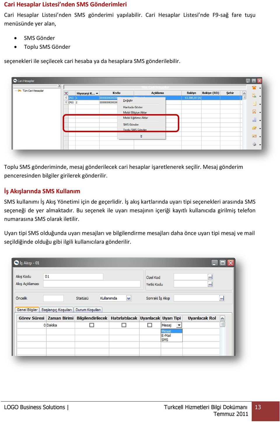 Toplu SMS gönderiminde, mesaj gönderilecek cari hesaplar işaretlenerek seçilir. Mesaj gönderim penceresinden bilgiler girilerek gönderilir.