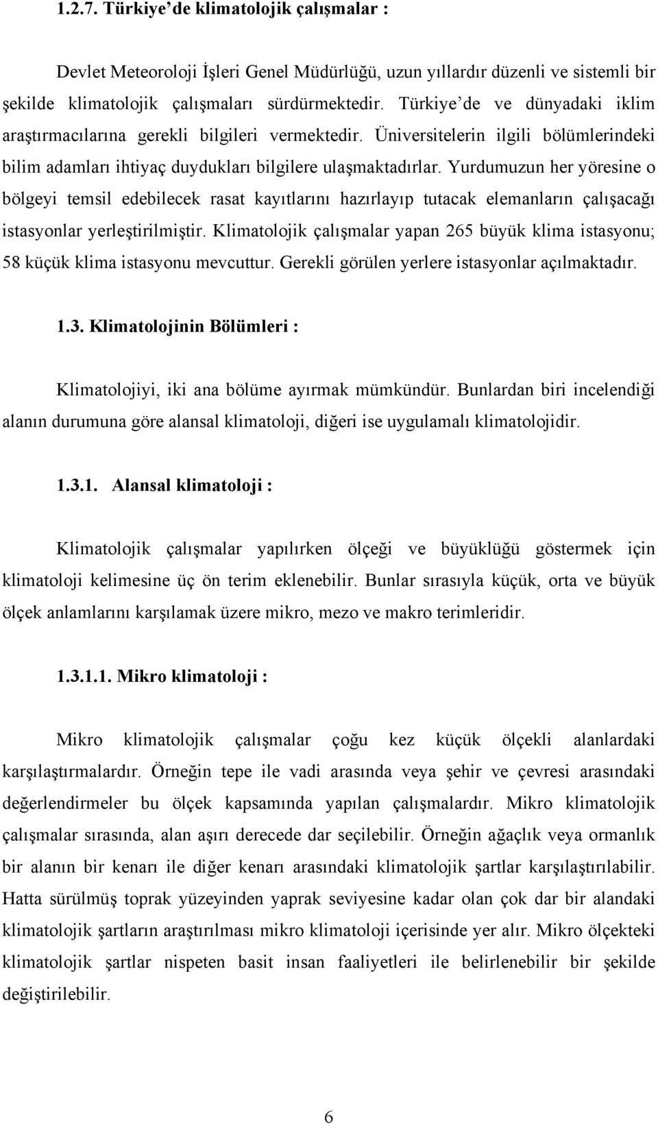 Yurdumuzun her yöresine o bölgeyi temsil edebilecek rasat kayıtlarını hazırlayıp tutacak elemanların çalışacağı istasyonlar yerleştirilmiştir.