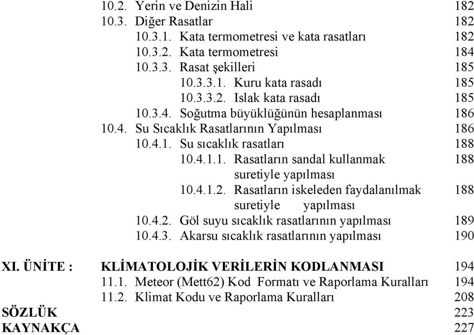 4.1.2. Rasatların iskeleden faydalanılmak 188 suretiyle yapılması 10.4.2. Göl suyu sıcaklık rasatlarının yapılması 189 10.4.3. Akarsu sıcaklık rasatlarının yapılması 190 XI.