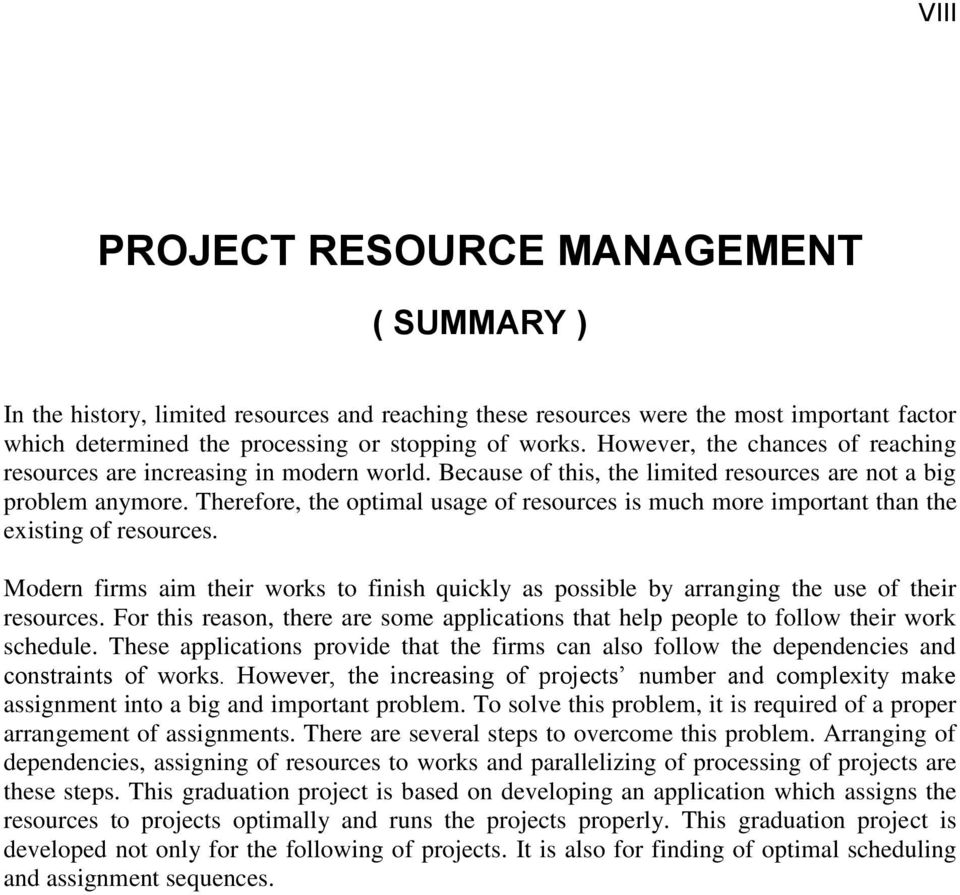 Therefore, the optimal usage of resources is much more important than the existing of resources. Modern firms aim their works to finish quickly as possible by arranging the use of their resources.