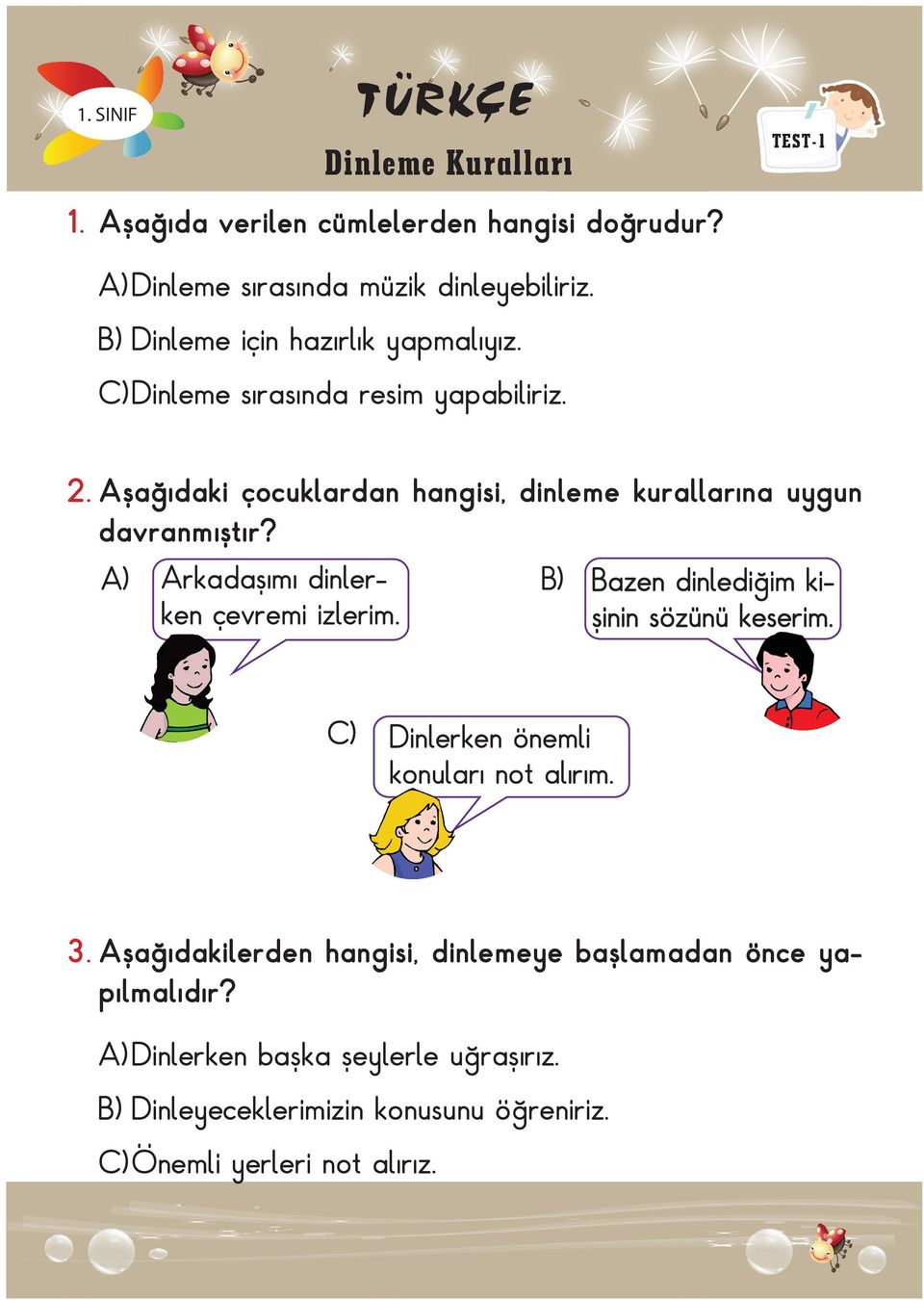 Aşağıdaki çocuklardan hangisi, dinleme kurallarına uygun davranmıştır? A) Arkadaşımı dinlerken çevremi izlerim.