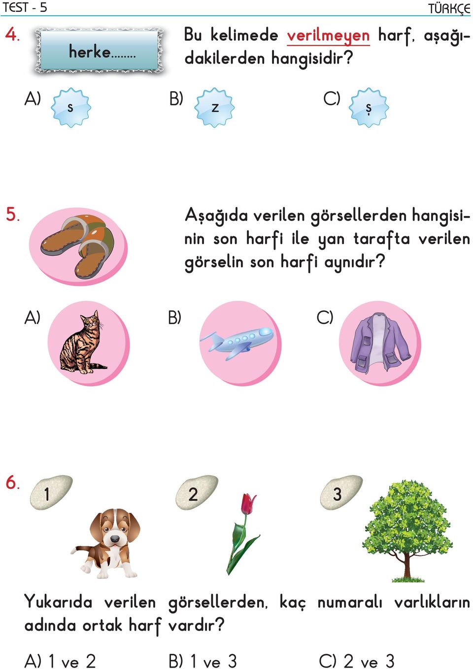 C) ş Aşağıda verilen görsellerden hangisinin son harfi ile yan tarafta verilen