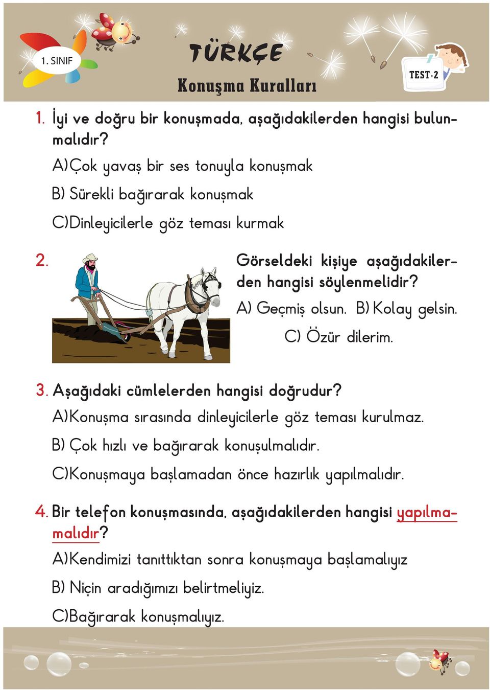 A) Geçmiş olsun. Kolay gelsin. C) Özür dilerim. 3. Aşağıdaki cümlelerden hangisi doğrudur? A) Konuşma sırasında dinleyicilerle göz teması kurulmaz.