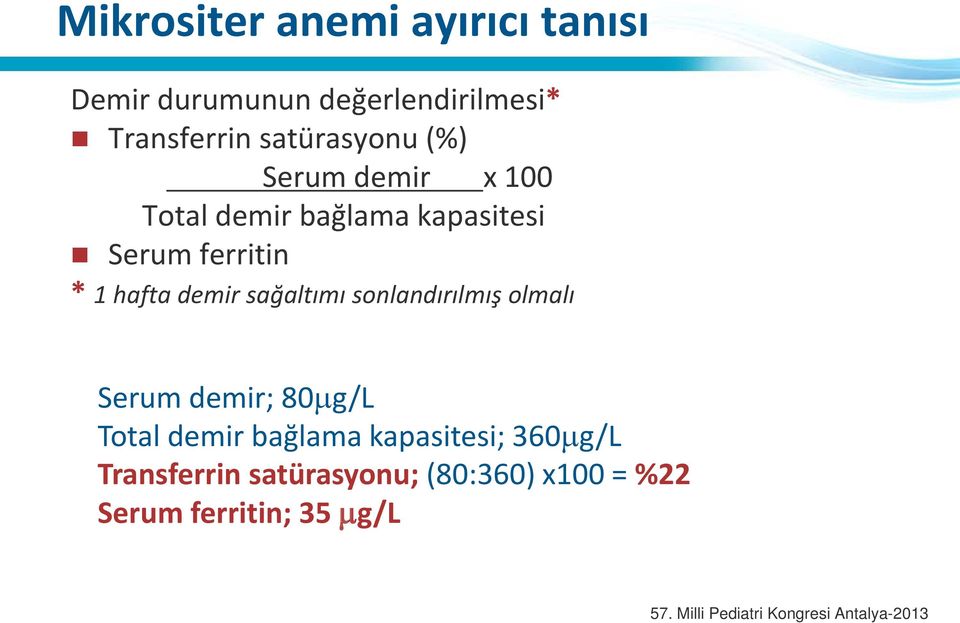 hafta demir sağaltımı sonlandırılmış olmalı Serum demir; 80µg/L Total demir bağlama