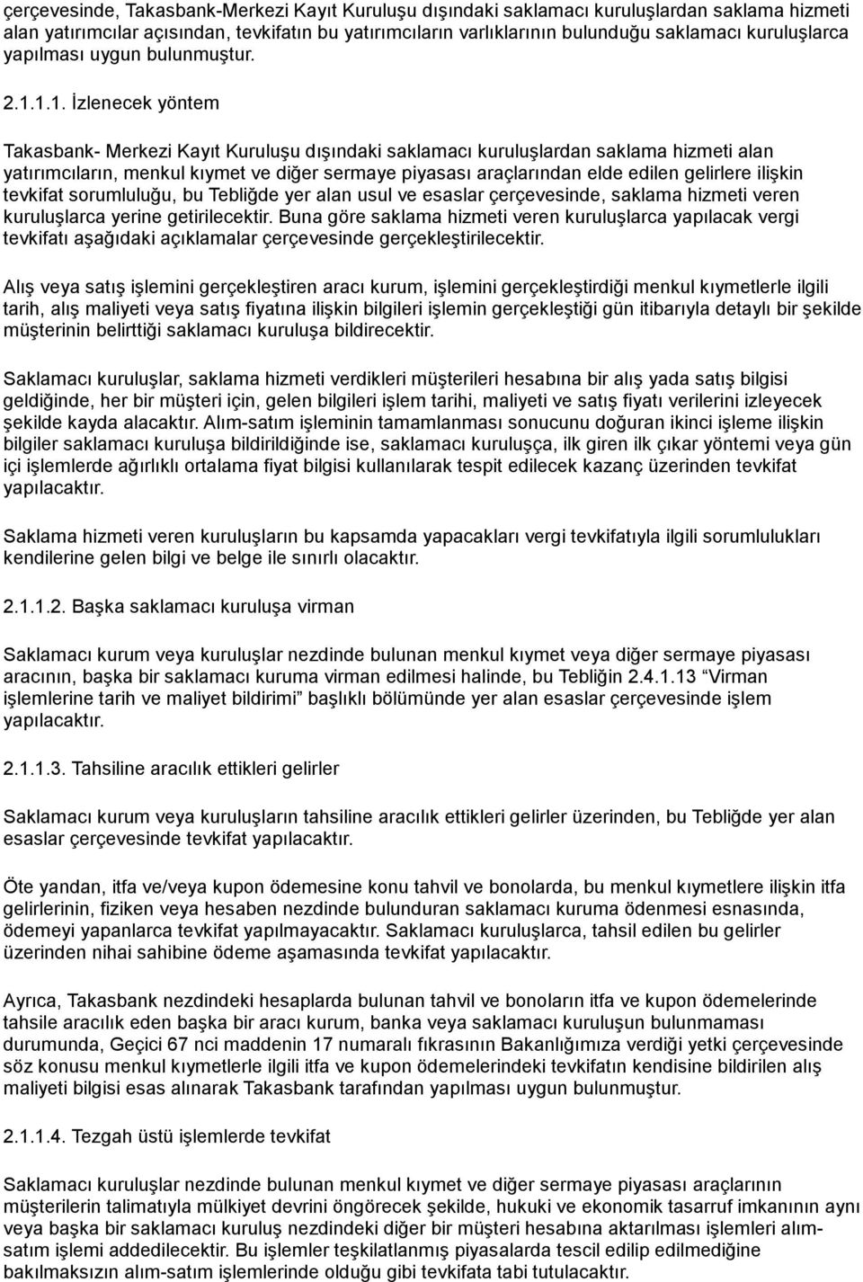 1.1. İzlenecek yöntem Takasbank- Merkezi Kayıt Kuruluşu dışındaki saklamacı kuruluşlardan saklama hizmeti alan yatırımcıların, menkul kıymet ve diğer sermaye piyasası araçlarından elde edilen