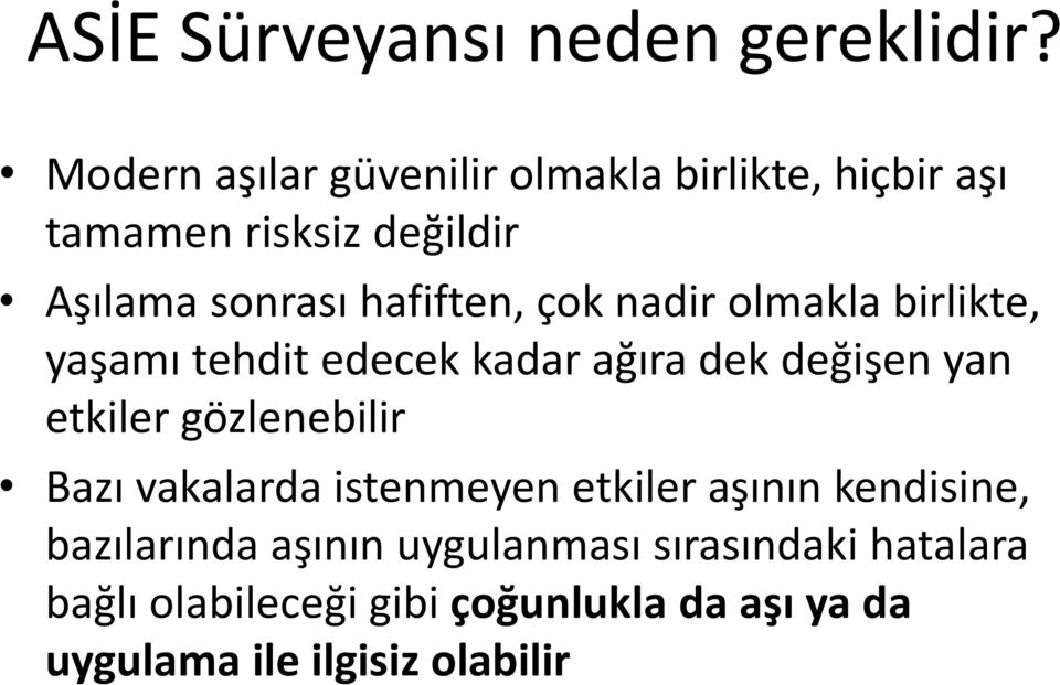 çok nadir olmakla birlikte, yaşamı tehdit edecek kadar ağıra dek değişen yan etkiler gözlenebilir Bazı