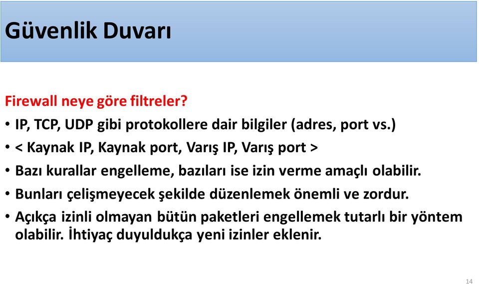 ) < Kaynak IP, Kaynak port, Varış IP, Varış port > Bazı kurallar engelleme, bazıları ise izin verme