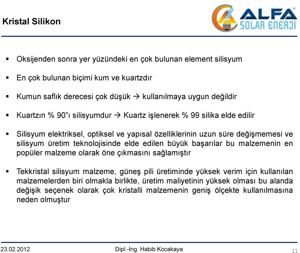 teknolojisinde elde edilen büyük başarılar bu malzemenin en popüler malzeme olarak öne çıkmasını sağlamıştır Tekkristal silisyum malzeme, güneş pili üretiminde yüksek verim