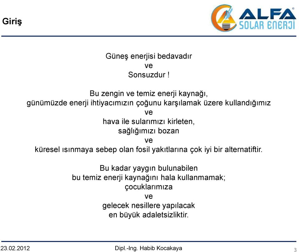 ve hava ile sularımızı kirleten, sağlığımızı bozan ve küresel ısınmaya sebep olan fosil yakıtlarına çok