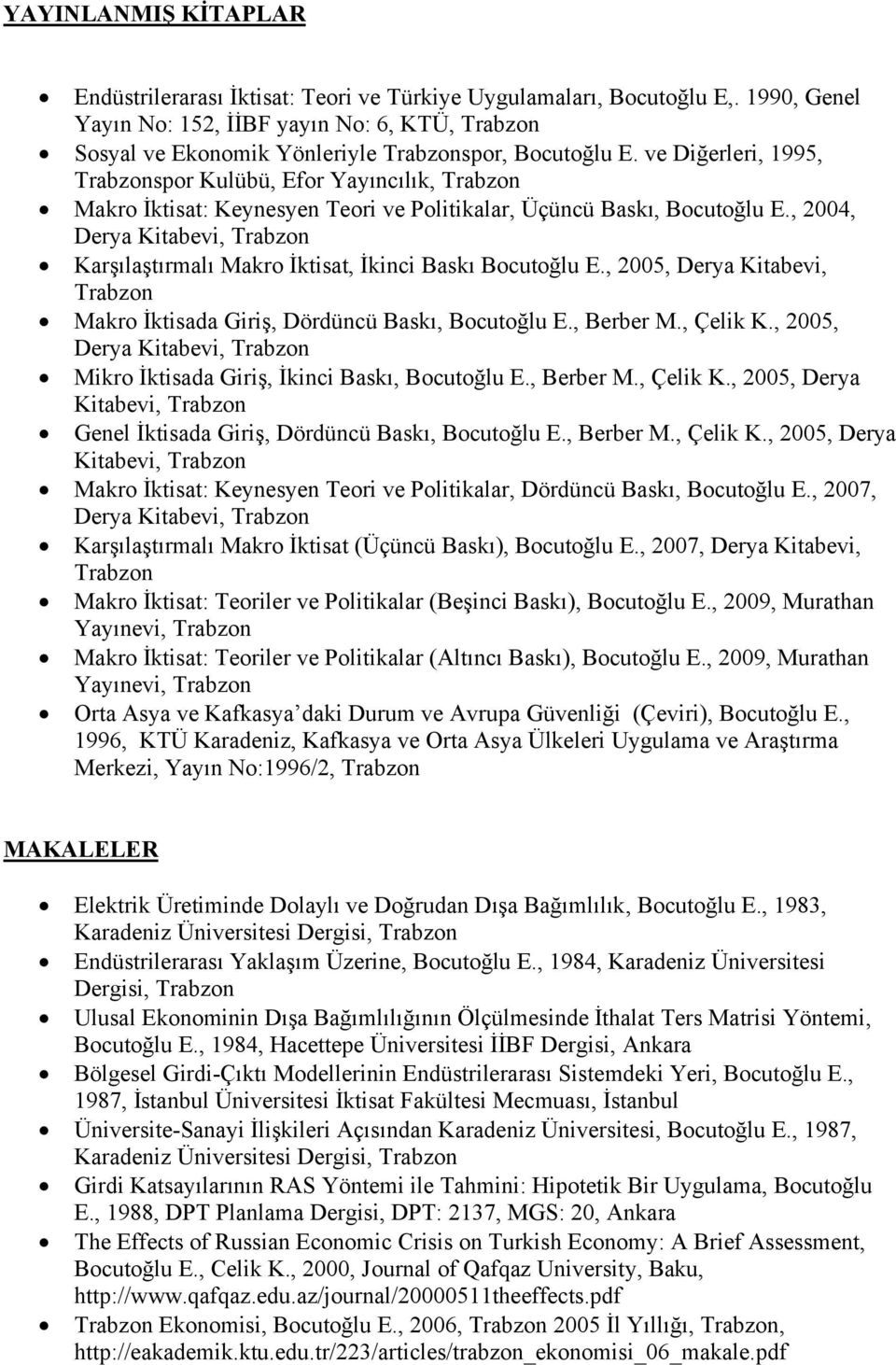 ve Diğerleri, 1995, Trabzonspor Kulübü, Efor Yayıncılık, Trabzon Makro İktisat: Keynesyen Teori ve Politikalar, Üçüncü Baskı, Bocutoğlu E.
