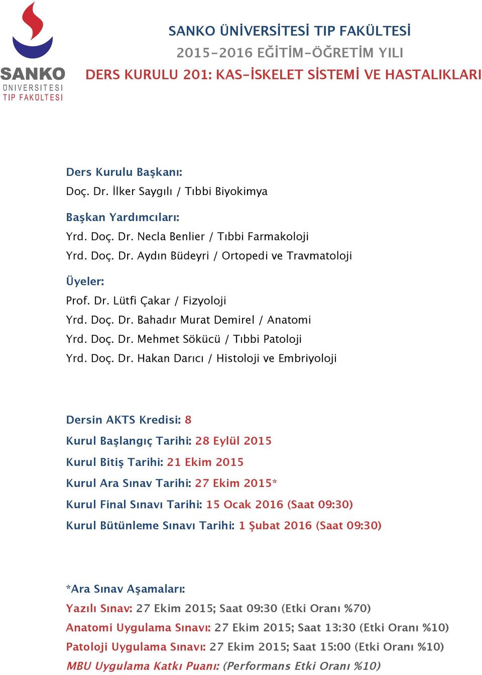 Hakan Darıcı / Histoloji ve Embriyoloji Dersin AKTS Kredisi: 8 Kurul Başlangıç Tarihi: 28 Eylül 2015 Kurul Bitiş Tarihi: 21 Ekim 2015 Kurul Ara Sınav Tarihi: 27 Ekim 2015* Kurul Final Sınavı
