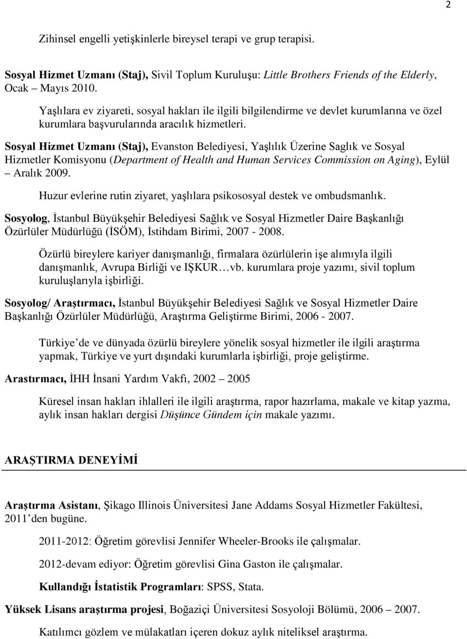 Sosyal Hizmet Uzmanı (Staj), Evanston Belediyesi, Yaşlılık Üzerine Saglık ve Sosyal Hizmetler Komisyonu (Department of Health and Human Services Commission on Aging), Eylül Aralık 2009.