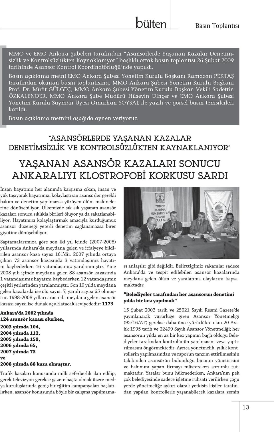 Dr. Müfit GÜLGEÇ, MMO Ankara Şubesi Yönetim Kurulu Başkan Vekili Sadettin ÖZKALENDER, MMO Ankara Şube Müdürü Hüseyin Dinçer ve EMO Ankara Şubesi Yönetim Kurulu Sayman Üyesi Ömürhan SOYSAL ile yazılı