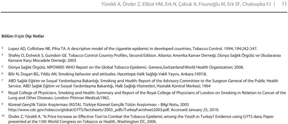 Atlanta: Amerika Kanser Derneği, Dünya Sağlık Örgütü ve Uluslararası Kansere Karşı Mücadele Derneği; 2003 5 Dünya Sağlık Örgütü. MPOWER: WHO Report on the Global Tobacco Epidemic.