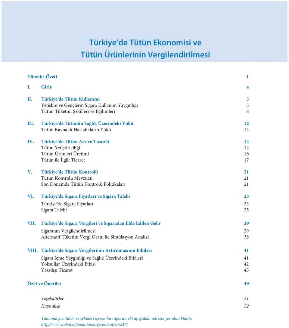 Türkiye de Tütünün Sağlık Üzerindeki Yükü 12 Tütün Kaynaklı Hastalıkların Yükü 12 IV.