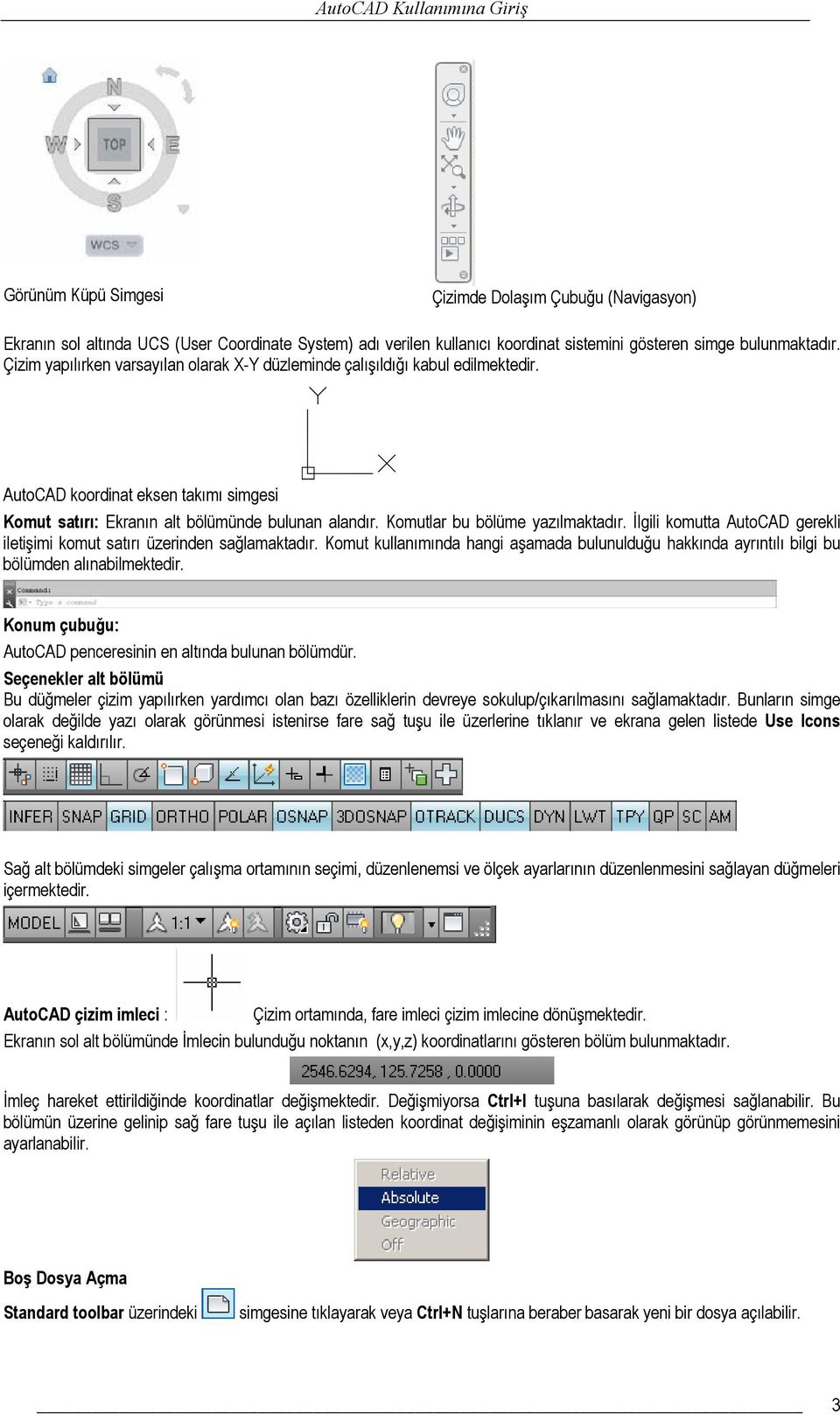 Komutlar bu bölüme yazılmaktadır. İlgili komutta AutoCAD gerekli iletişimi komut satırı üzerinden sağlamaktadır.