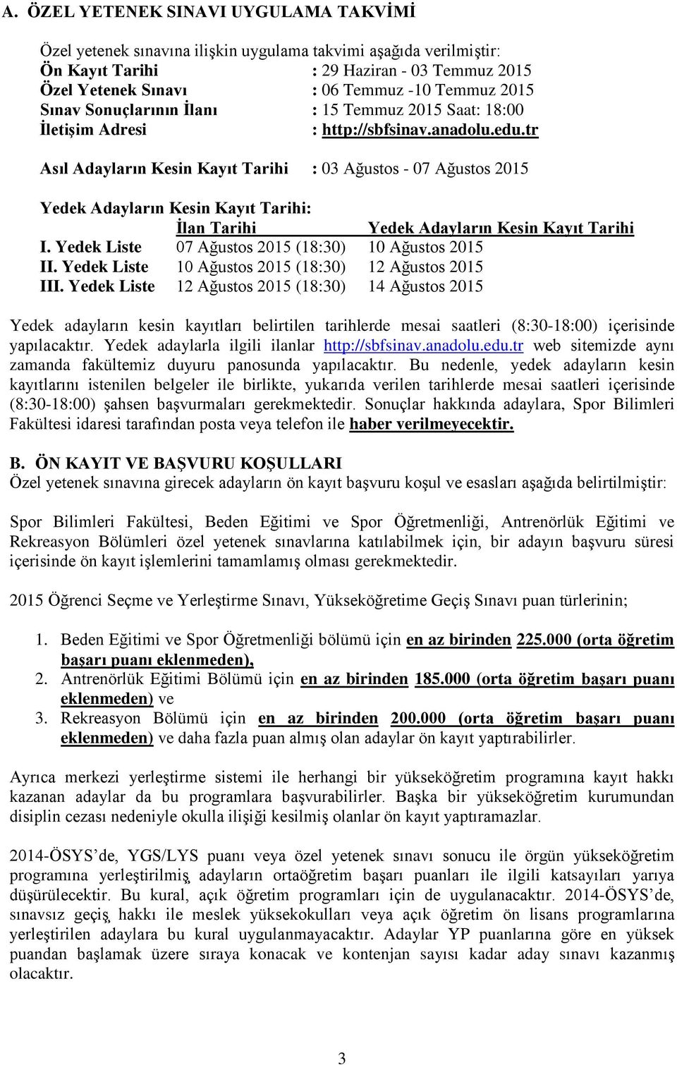 tr Asıl Adayların Kesin Kayıt Tarihi : 03 Ağustos - 07 Ağustos 2015 Yedek Adayların Kesin Kayıt Tarihi: İlan Tarihi Yedek Adayların Kesin Kayıt Tarihi I.