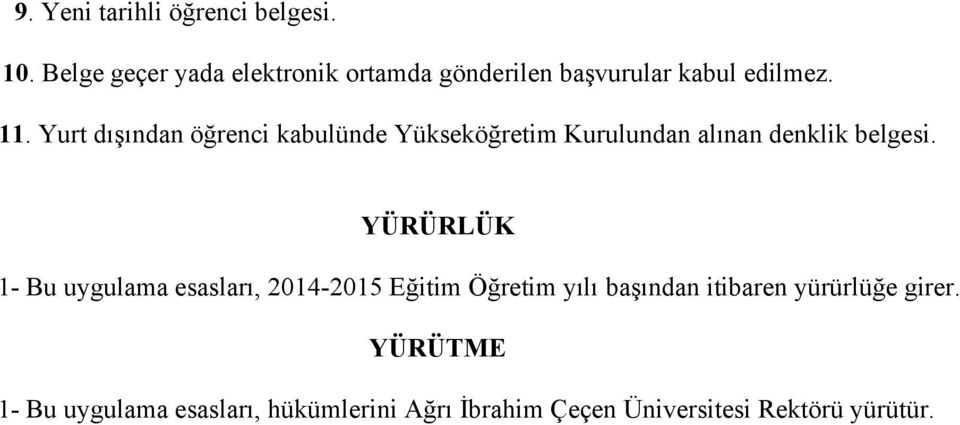 Yurt dışından öğrenci kabulünde Yükseköğretim Kurulundan alınan denklik belgesi.