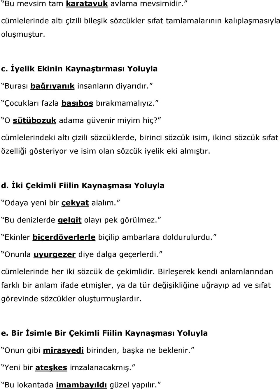 cümlelerindeki altı çizili sözcüklerde, birinci sözcük isim, ikinci sözcük sıfat özelliği gösteriyor ve isim olan sözcük iyelik eki almıştır. d.