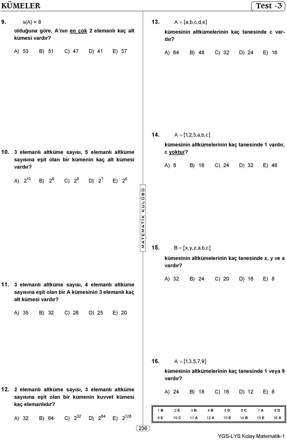 3 elemanlı altküme sayısı, 5 elemanlı altküme c yoktur? sayısına eşit olan bir kümenin kaç alt kümesi A) 8 B) 16 C) 24 D) 32 E) 48 10 9 A) 2 B) 2 C) 2 D) 2 E) 8 7 6 2 15.