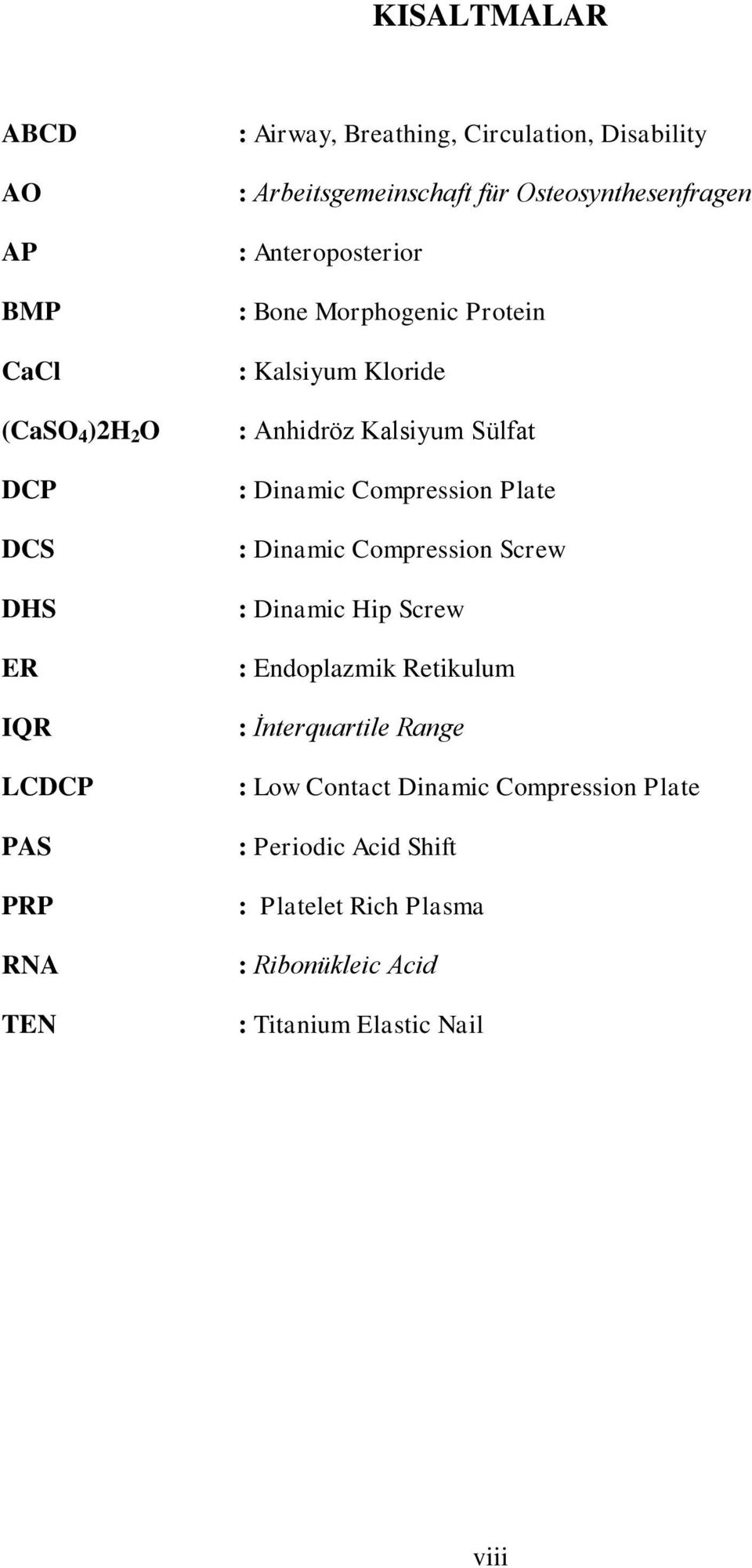 Anhidröz Kalsiyum Sülfat : Dinamic Compression Plate : Dinamic Compression Screw : Dinamic Hip Screw : Endoplazmik Retikulum :