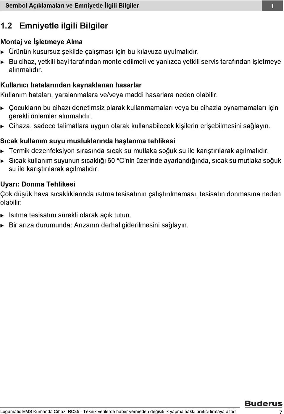 Kullanıcı hatalarından kaynaklanan hasarlar Kullanım hataları, yaralanmalara ve/veya maddi hasarlara neden olabilir.