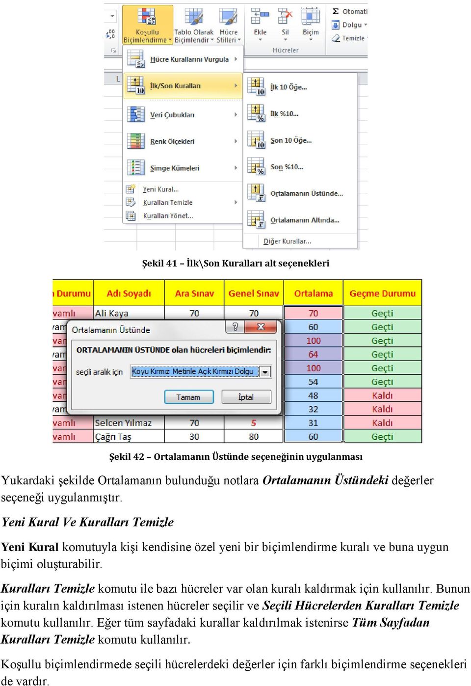 Kuralları Temizle komutu ile bazı hücreler var olan kuralı kaldırmak için kullanılır.