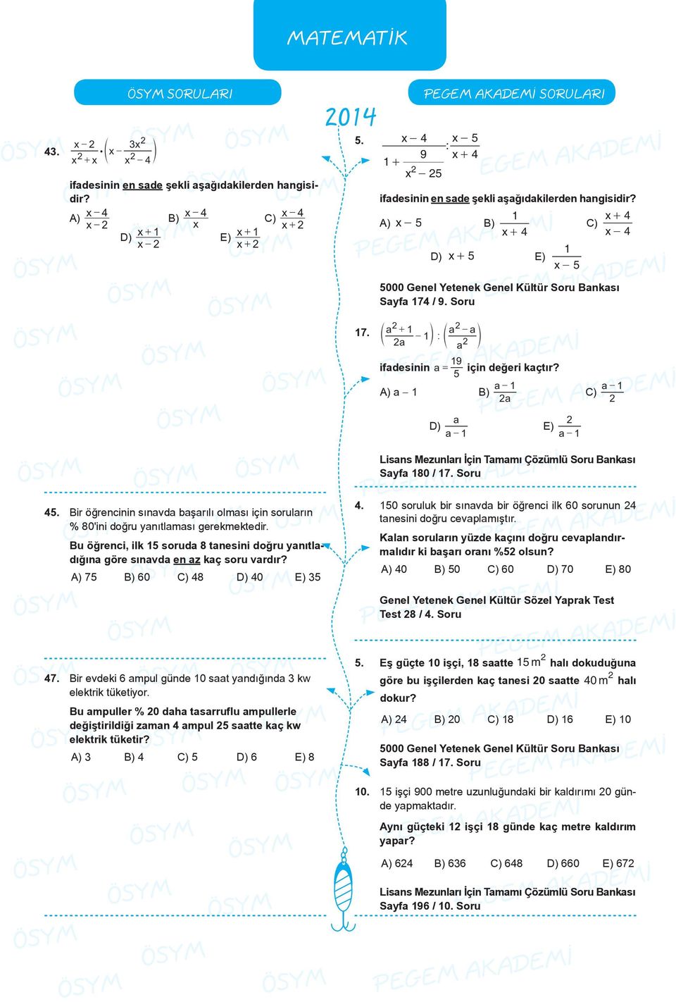 x + 4 ) x- 5 ) ) x + 4 x - 4 D) x + 5 E) x - 5 5000 Genel Yetenek Genel Kültür Soru ankası Sayfa 74 / 9. Soru 7. a a e + a o f p a a 9 ifadesinin a = için değeri kaçtır?