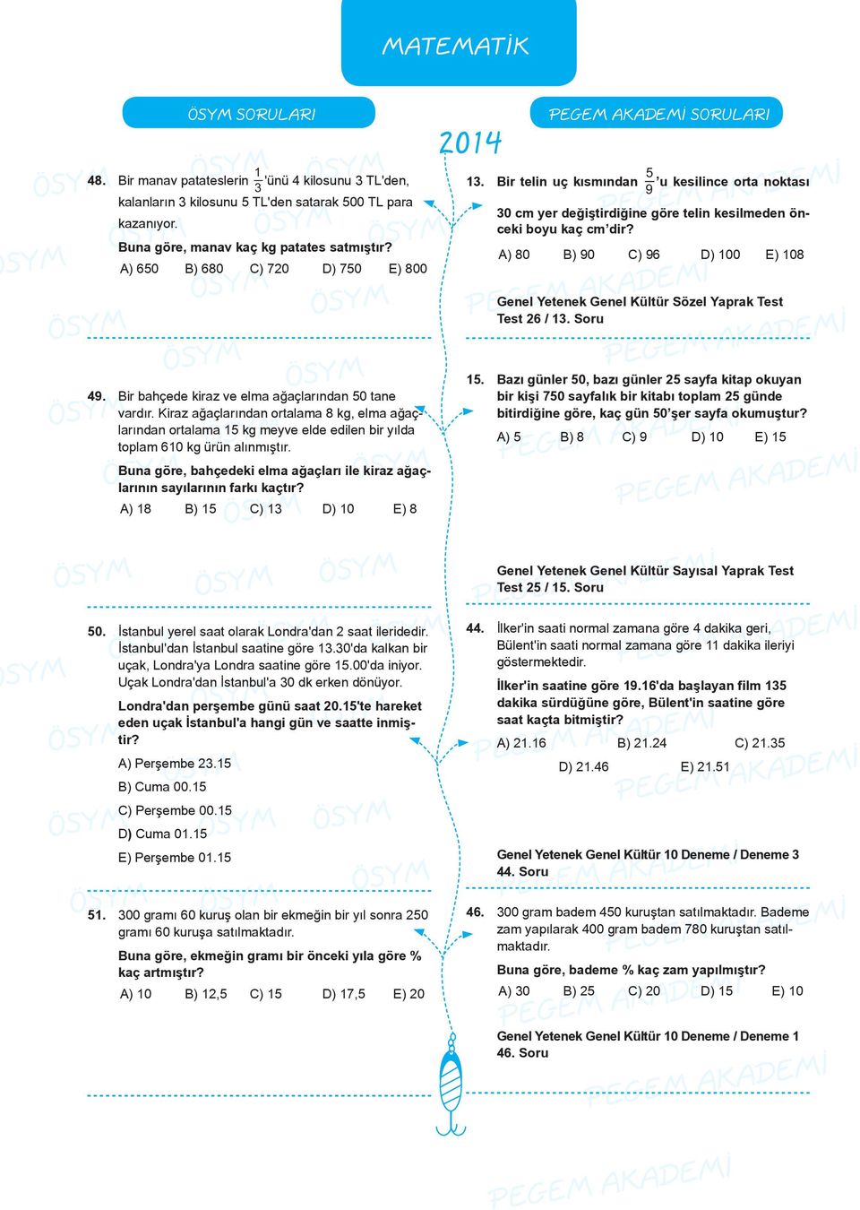 ) 80 ) 90 ) 96 D) 00 E) 08 Genel Yetenek Genel Kültür Sözel Yaprak Test Test 6 /. Soru 49. ir bahçede kiraz ve elma ağaçlarından 50 tane vardır.