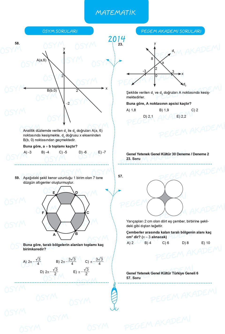 ) - ) -4 ) -5 D) -6 E) -7 Genel Yetenek Genel Kültür 0 Deneme / Deneme. Soru 59. şağıdaki şekil kenar uzunluğu birim olan 7 tane düzgün altıgenler oluşturmuştur. 57.