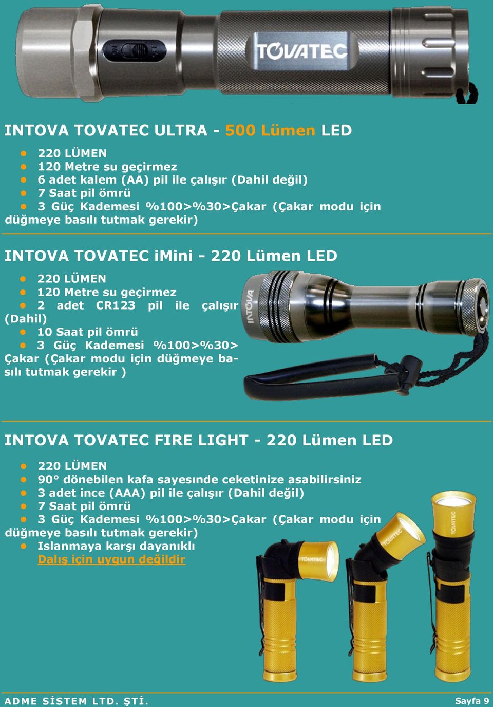 (Çakar modu için düğmeye basılı tutmak gerekir ) INTOVA TOVATEC FIRE LIGHT - 220 Lümen LED 220 LÜMEN 90 dönebilen kafa sayesınde ceketinize asabilirsiniz 3 adet ince (AAA) pil ile