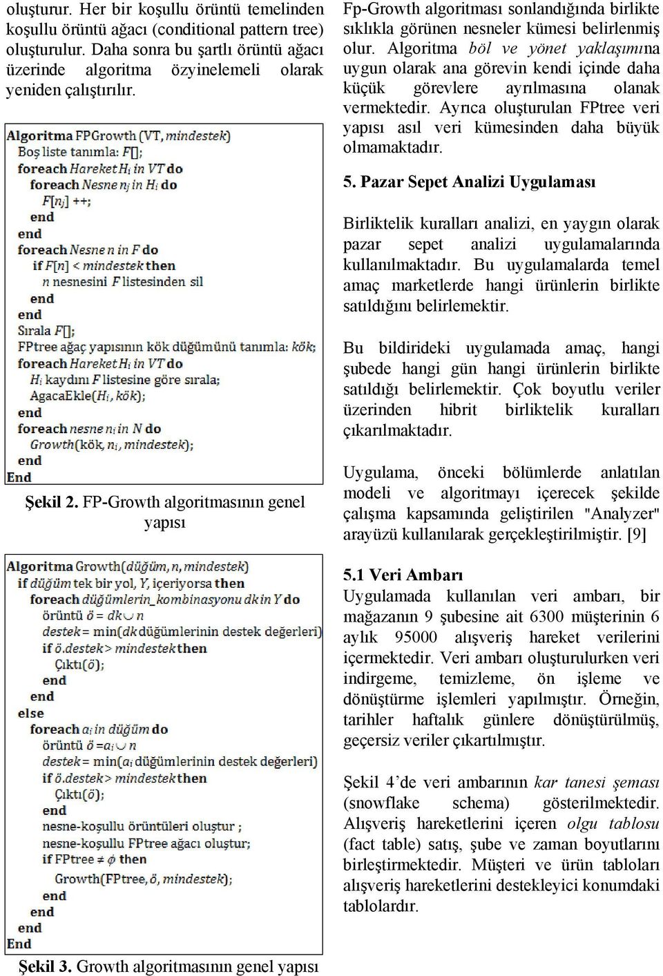 Algoritma böl ve yönet yaklaşımına uygun olarak ana görevin kendi içinde daha küçük görevlere ayrılmasına olanak vermektedir.