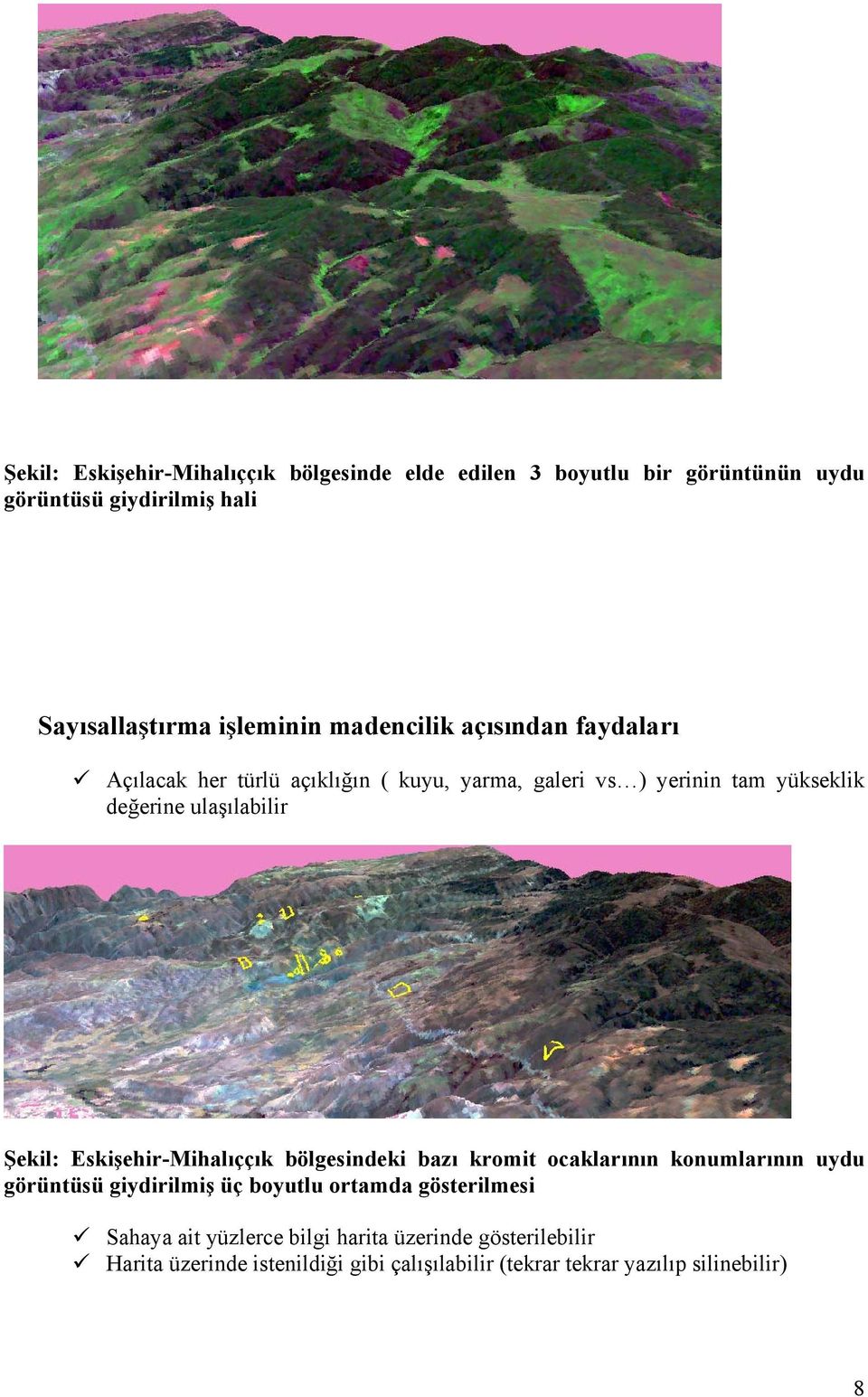 Şekil: Eskişehir-Mihalıççık bölgesindeki bazı kromit ocaklarının konumlarının uydu görüntüsü giydirilmiş üç boyutlu ortamda