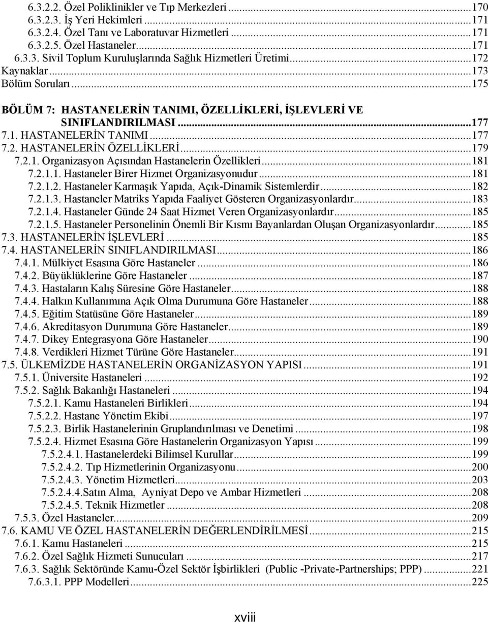 .. 181 7.2.1.1. Hastaneler Birer Hizmet Organizasyonudur... 181 7.2.1.2. Hastaneler Karmaşık Yapıda, Açık-Dinamik Sistemlerdir... 182 7.2.1.3.