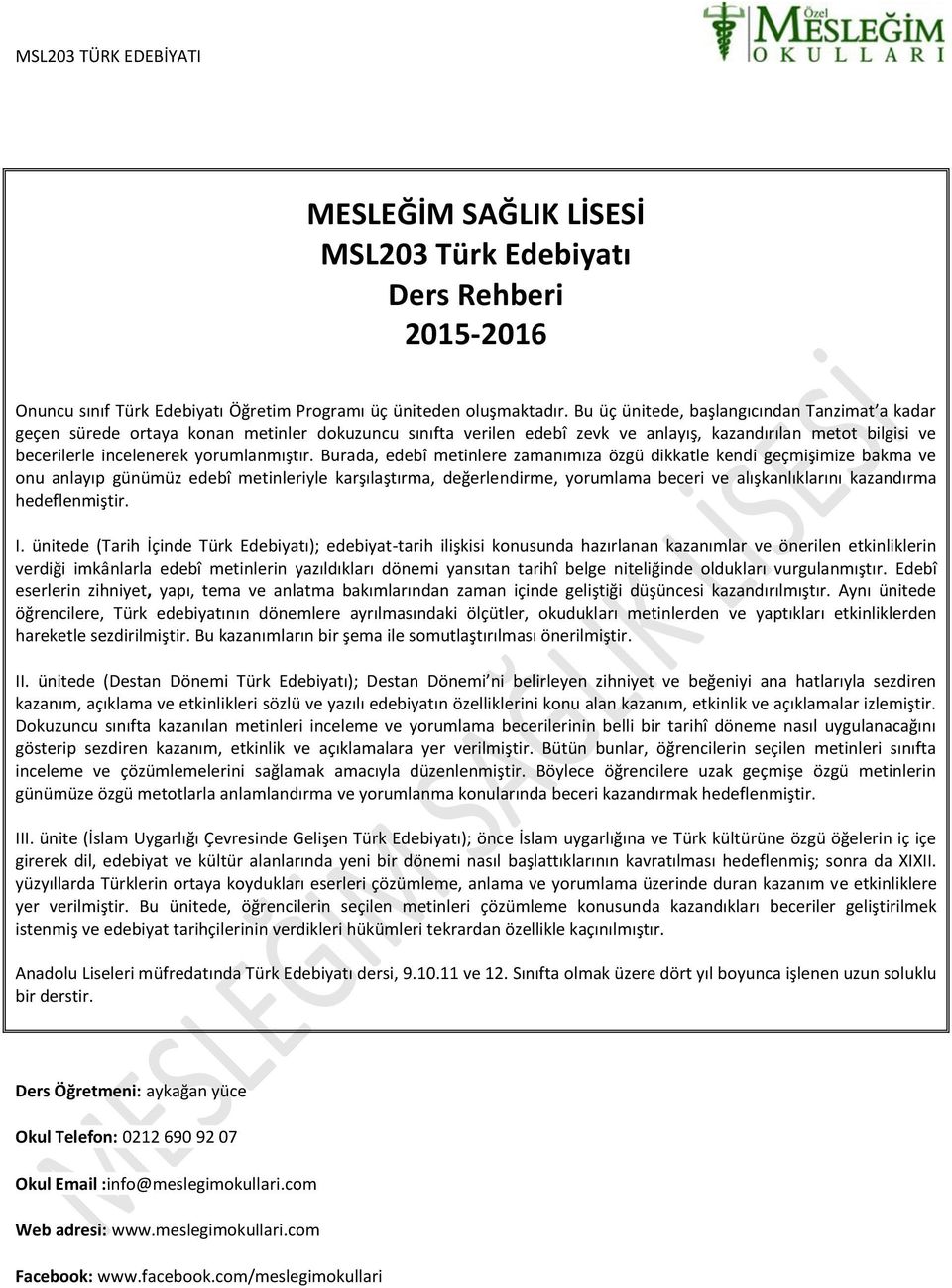 Burada, edebî metinlere zamanımıza özgü dikkatle kendi geçmişimize bakma ve onu anlayıp günümüz edebî metinleriyle karşılaştırma, değerlendirme, yorumlama beceri ve alışkanlıklarını kazandırma