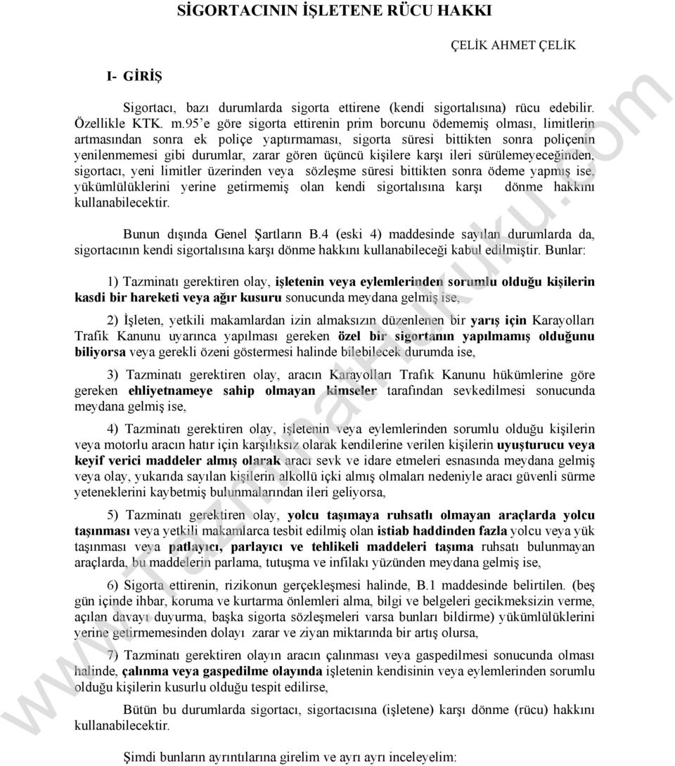 kişilere karşı ileri sürülemeyeceğinden, sigortacı, yeni limitler üzerinden veya sözleşme süresi bittikten sonra ödeme yapmış ise, yükümlülüklerini yerine getirmemiş olan kendi sigortalısına karşı