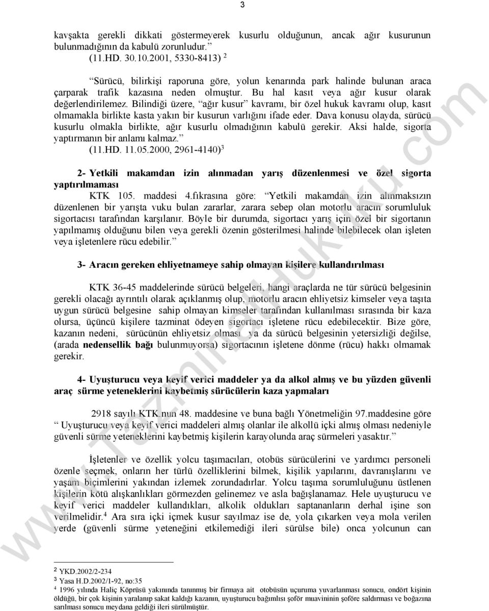 Bilindiği üzere, ağır kusur kavramı, bir özel hukuk kavramı olup, kasıt olmamakla birlikte kasta yakın bir kusurun varlığını ifade eder.