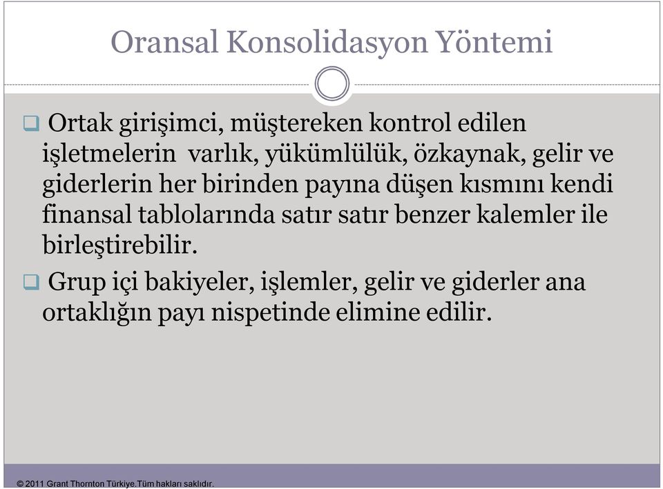 kendi finansal tablolarında satır satır benzer kalemler ile birleştirebilir.