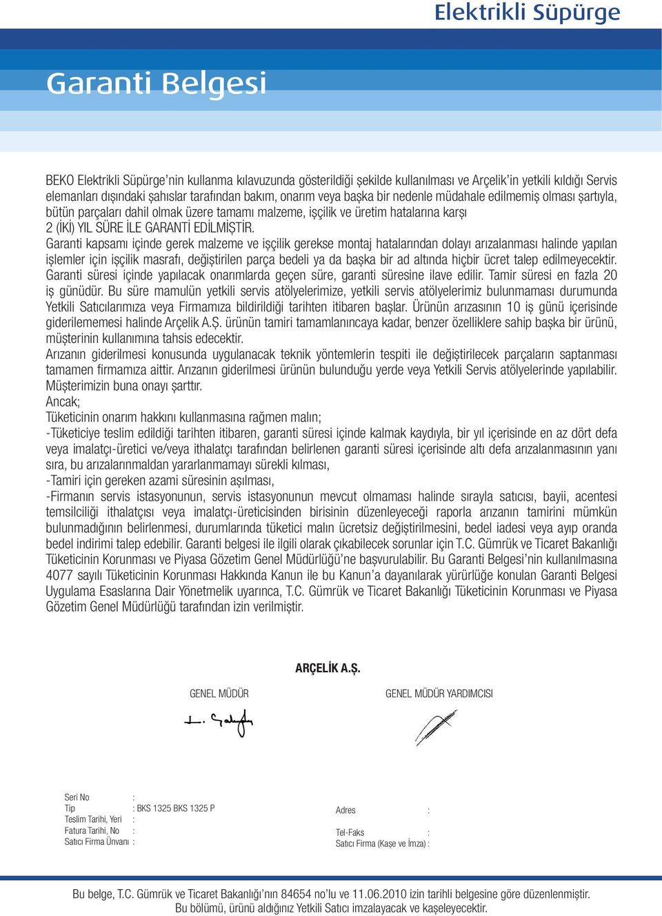 Garanti kapsamı içinde gerek malzeme ve işçilik gerekse montaj hatalarından dolayı arızalanması halinde yapılan işlemler için işçilik masrafı, değiştirilen parça bedeli ya da başka bir ad altında