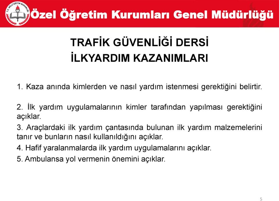 İlk yardım uygulamalarının kimler tarafından yapılması gerektiğini açıklar. 3.