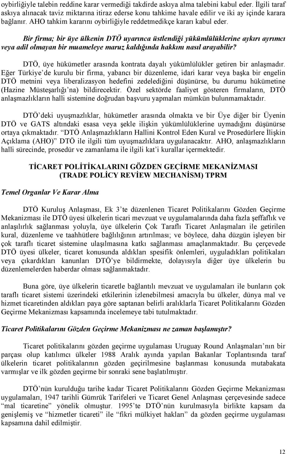 Bir firma; bir üye ülkenin DTÖ uyarınca üstlendiği yükümlülüklerine aykırı ayrımcı veya adil olmayan bir muameleye maruz kaldığında hakkını nasıl arayabilir?