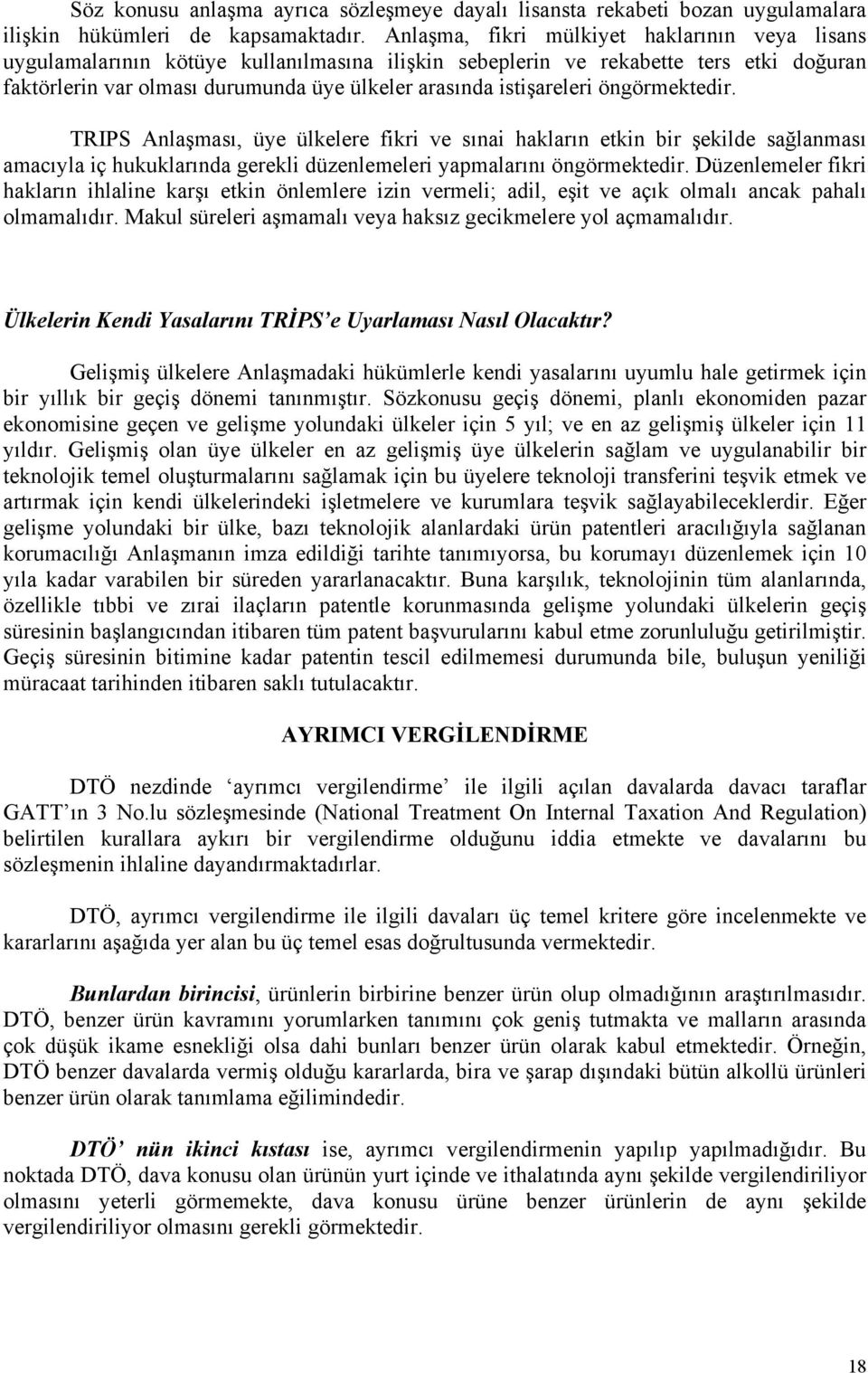 istişareleri öngörmektedir. TRIPS Anlaşması, üye ülkelere fikri ve sınai hakların etkin bir şekilde sağlanması amacıyla iç hukuklarında gerekli düzenlemeleri yapmalarını öngörmektedir.