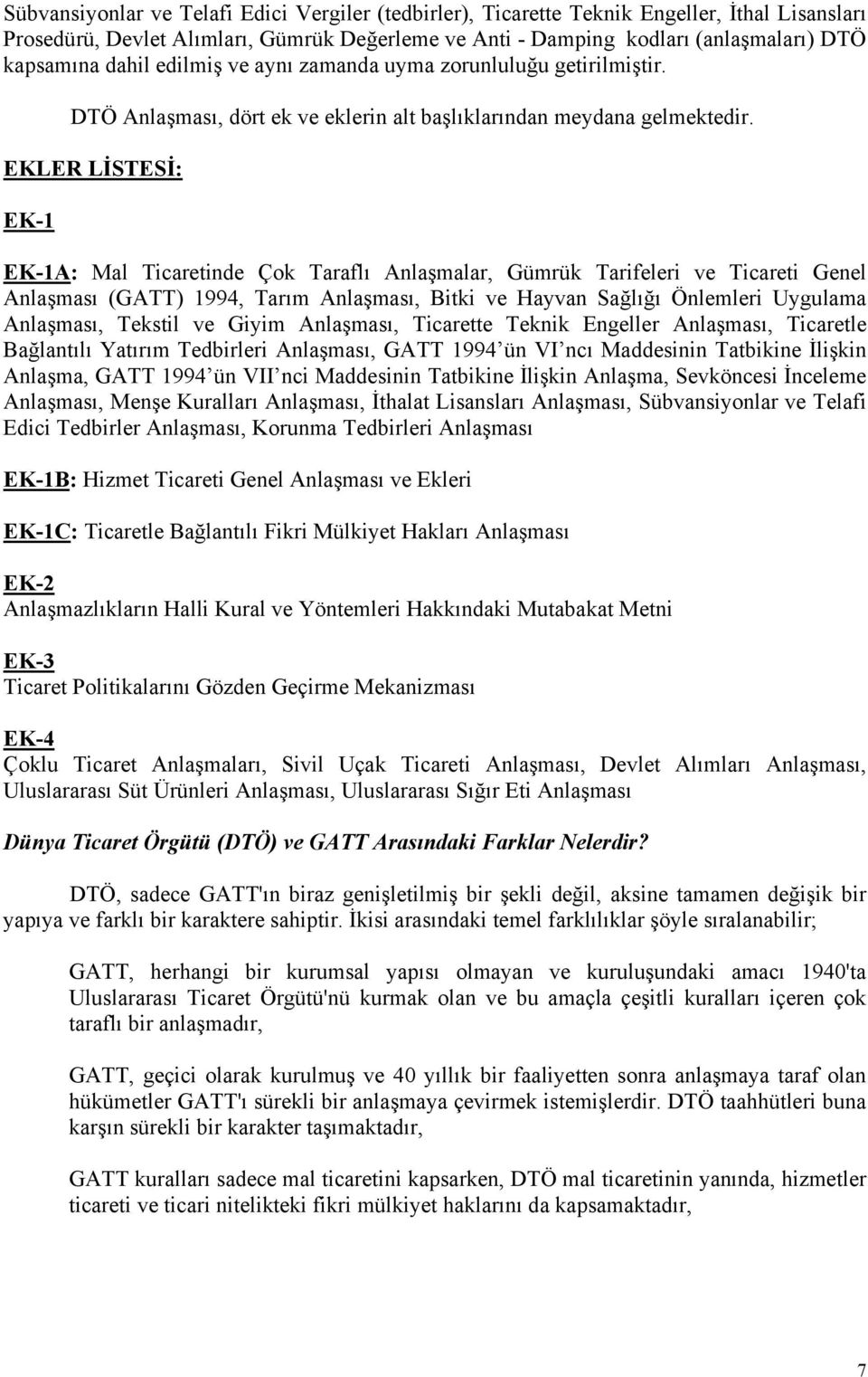 EKLER LİSTESİ: EK-1 EK-1A: Mal Ticaretinde Çok Taraflı Anlaşmalar, Gümrük Tarifeleri ve Ticareti Genel Anlaşması (GATT) 1994, Tarım Anlaşması, Bitki ve Hayvan Sağlığı Önlemleri Uygulama Anlaşması,