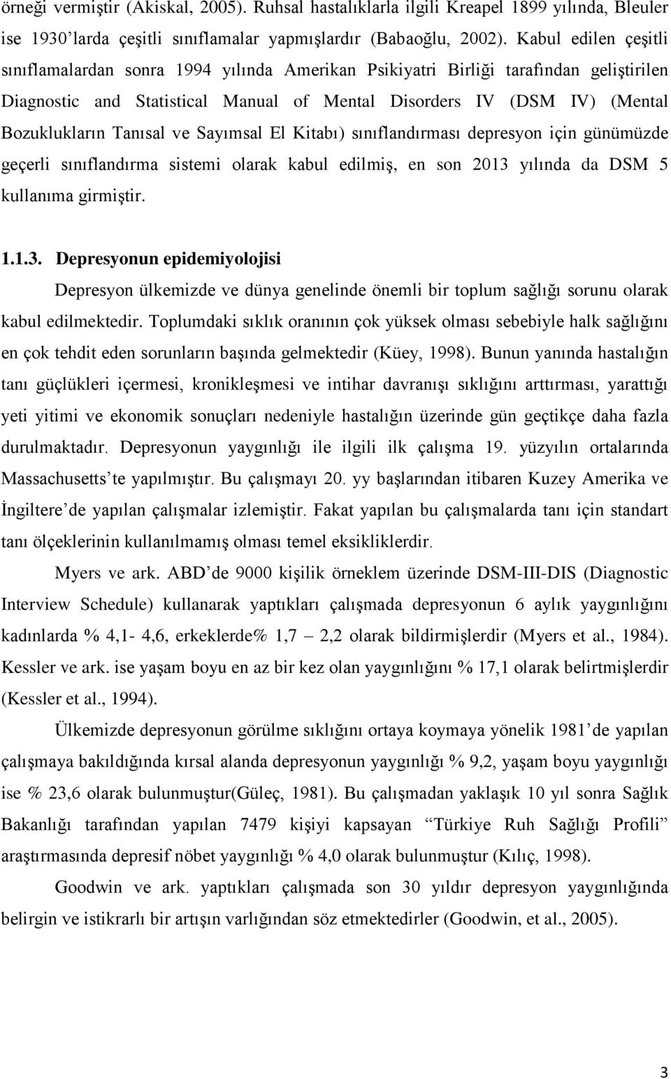 Tanısal ve Sayımsal El Kitabı) sınıflandırması depresyon için günümüzde geçerli sınıflandırma sistemi olarak kabul edilmiş, en son 2013 